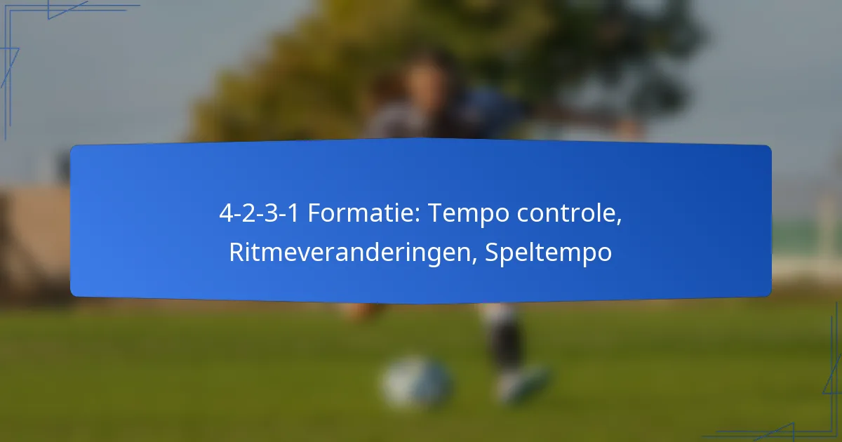 4-2-3-1 Formatie: Tempo controle, Ritmeveranderingen, Speltempo