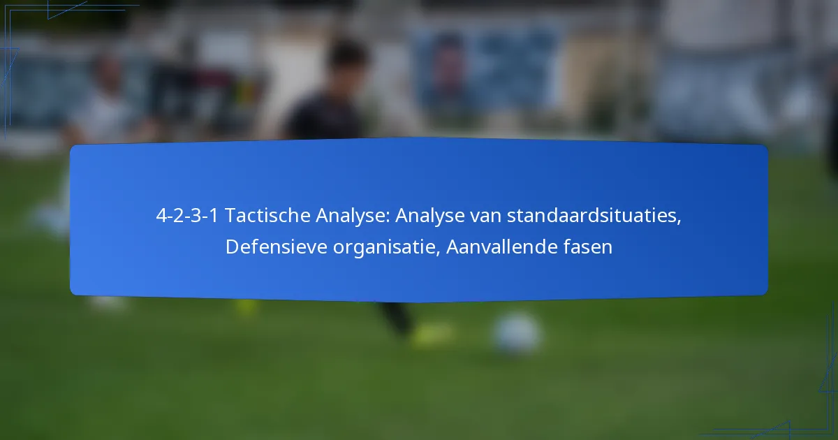 4-2-3-1 Tactische Analyse: Analyse van standaardsituaties, Defensieve organisatie, Aanvallende fasen