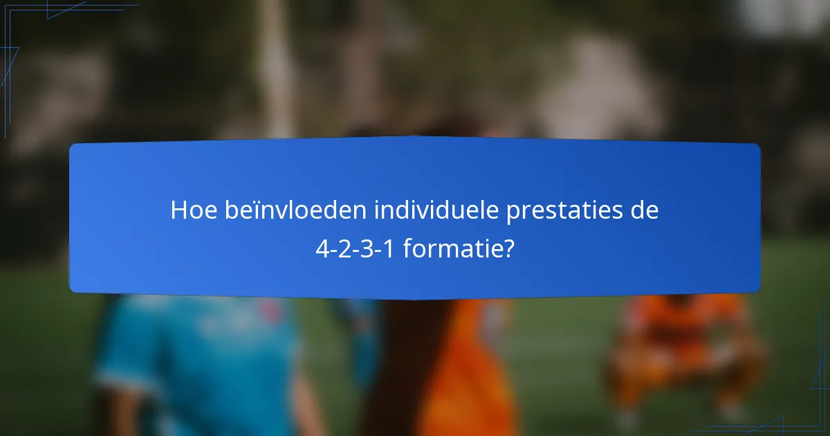 Hoe beïnvloeden individuele prestaties de 4-2-3-1 formatie?