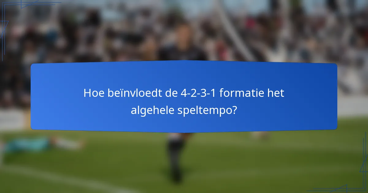 Hoe beïnvloedt de 4-2-3-1 formatie het algehele speltempo?