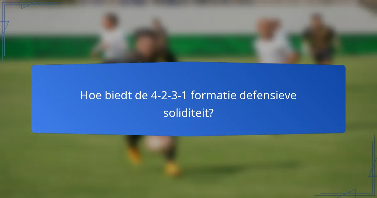 Hoe biedt de 4-2-3-1 formatie defensieve soliditeit?