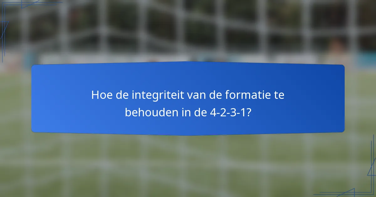 Hoe de integriteit van de formatie te behouden in de 4-2-3-1?
