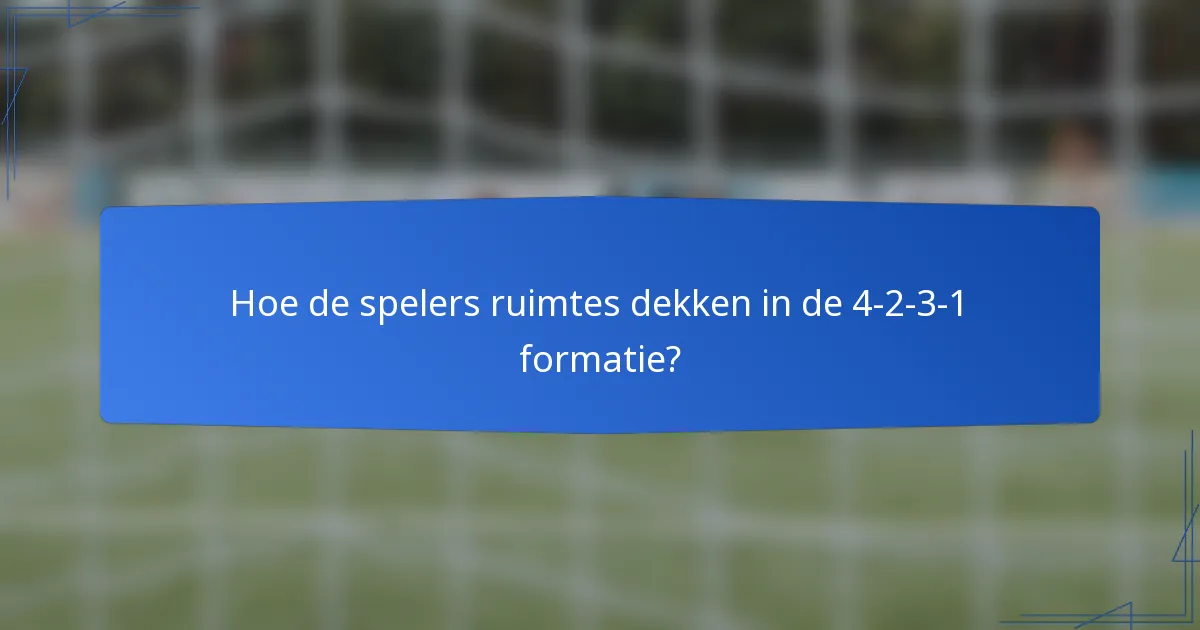 Hoe de spelers ruimtes dekken in de 4-2-3-1 formatie?