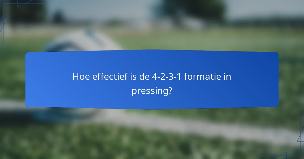 Hoe effectief is de 4-2-3-1 formatie in pressing?