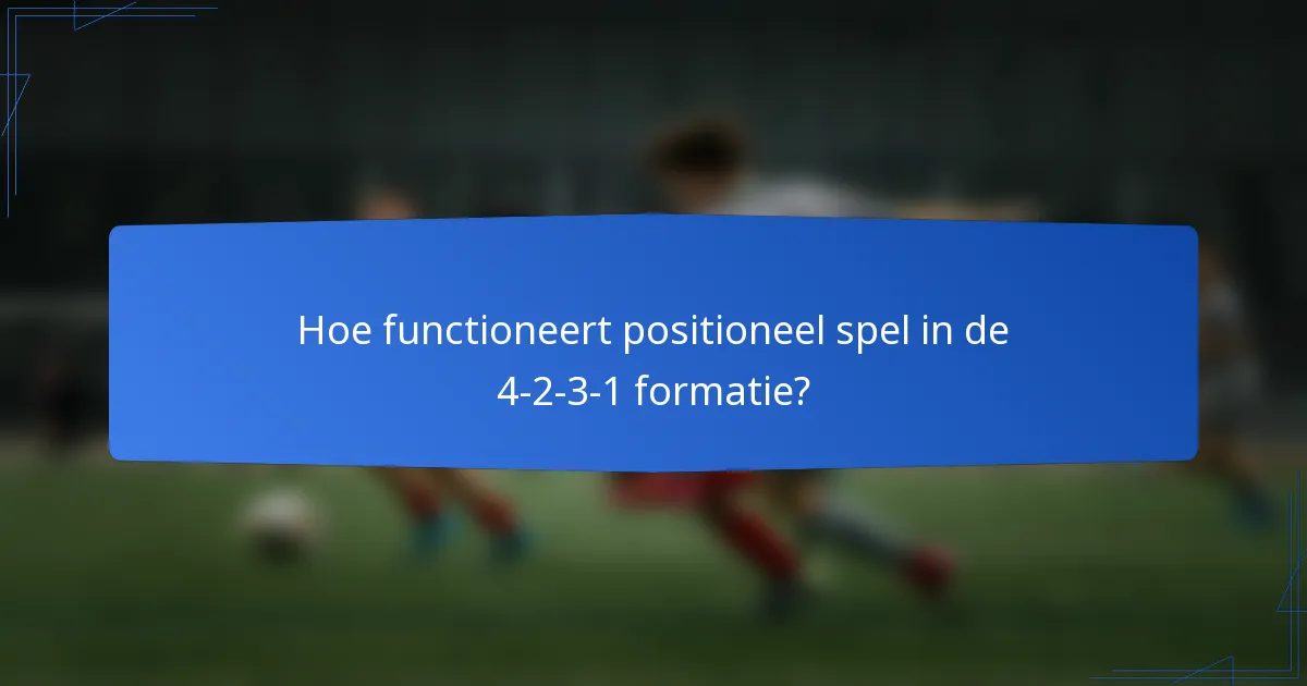 Hoe functioneert positioneel spel in de 4-2-3-1 formatie?