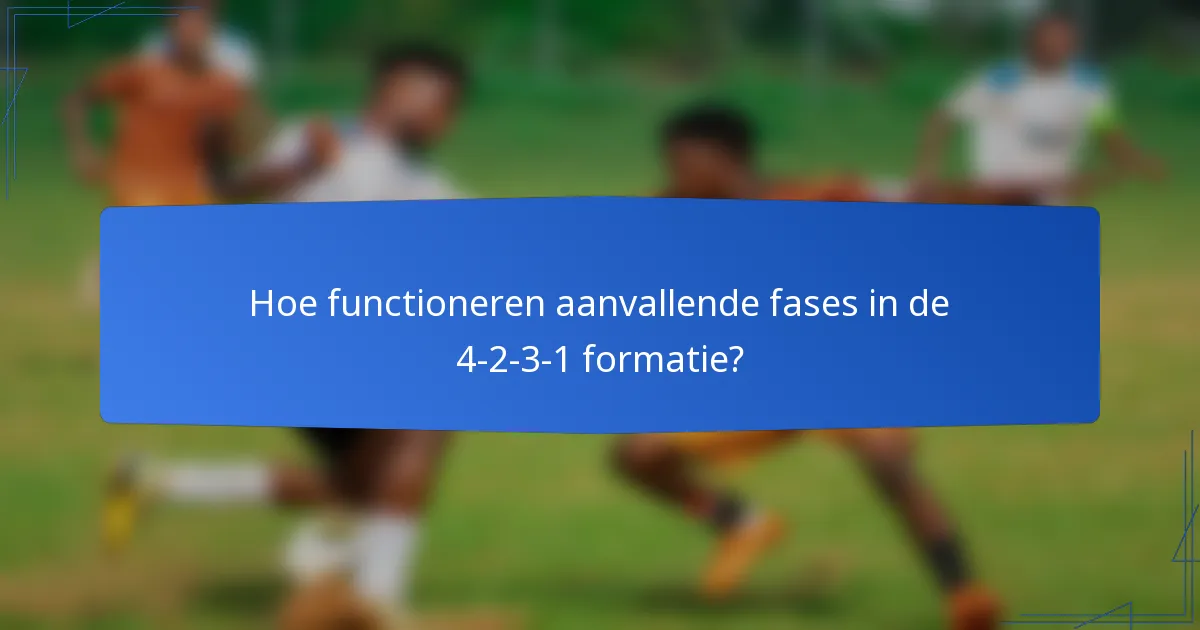 Hoe functioneren aanvallende fases in de 4-2-3-1 formatie?