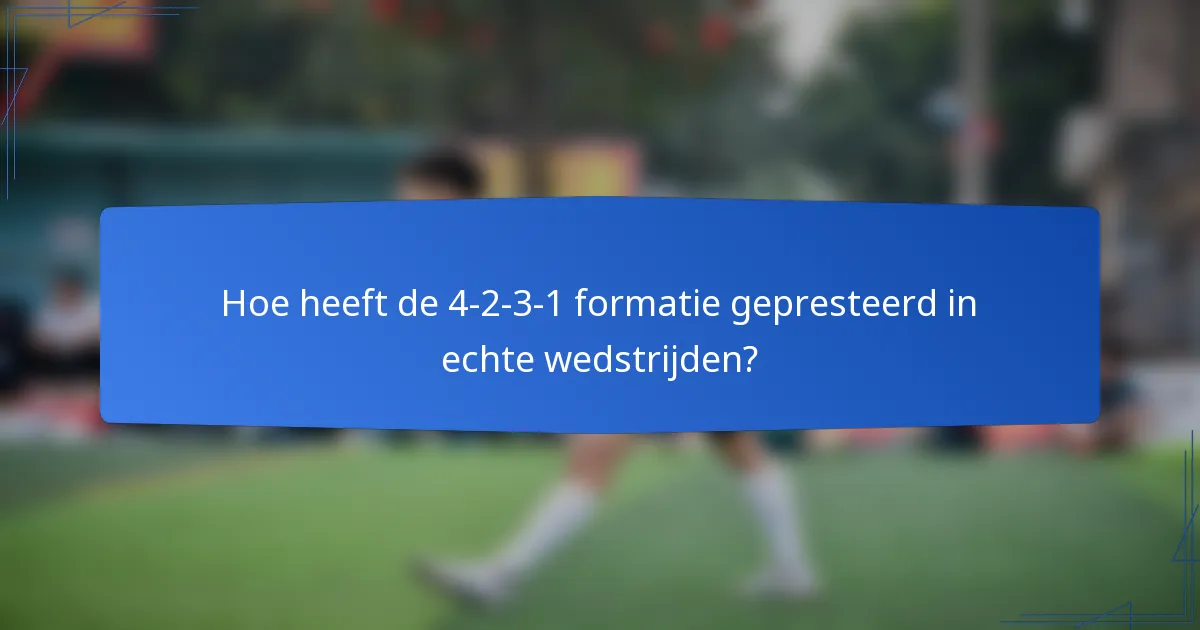 Hoe heeft de 4-2-3-1 formatie gepresteerd in echte wedstrijden?