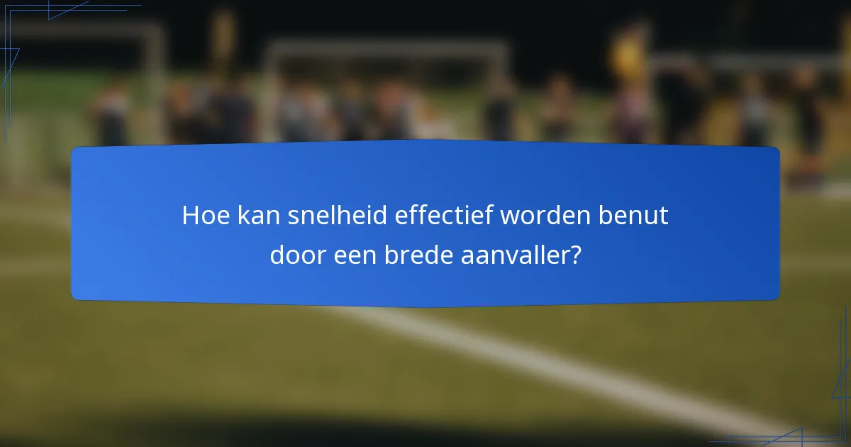 Hoe kan snelheid effectief worden benut door een brede aanvaller?