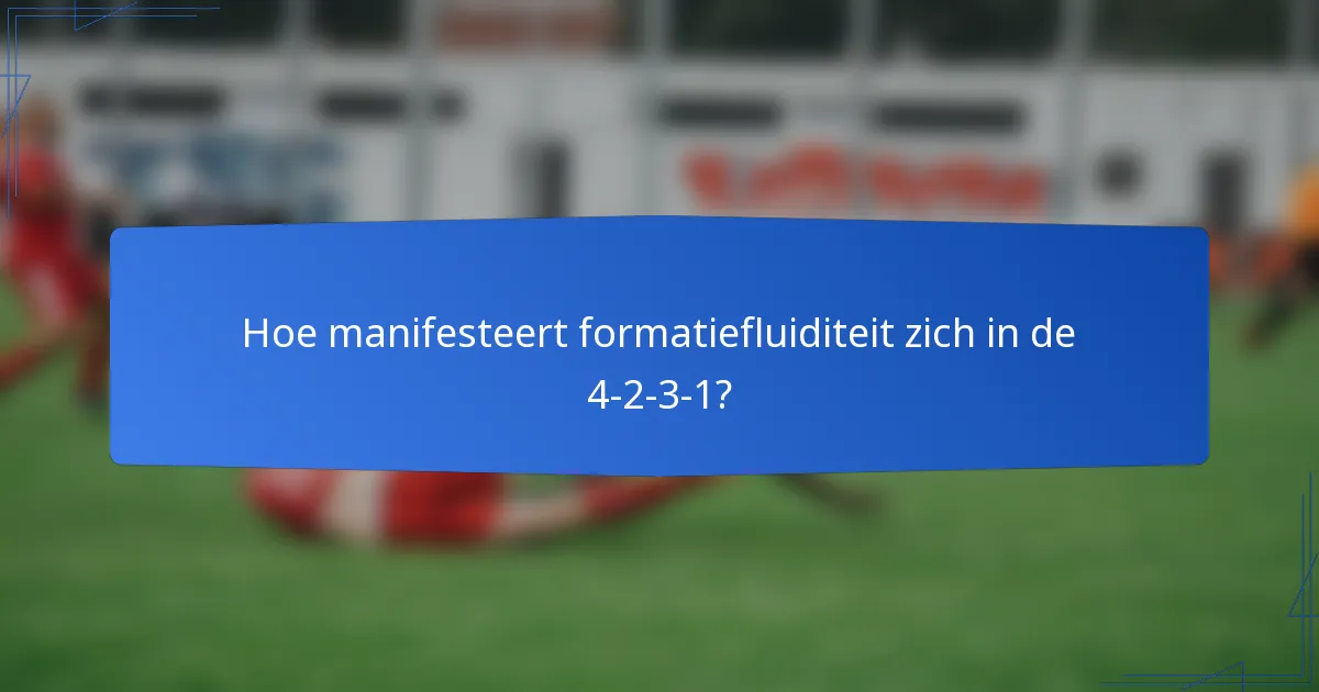 Hoe manifesteert formatiefluiditeit zich in de 4-2-3-1?