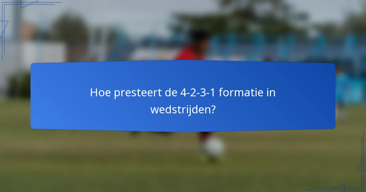 Hoe presteert de 4-2-3-1 formatie in wedstrijden?