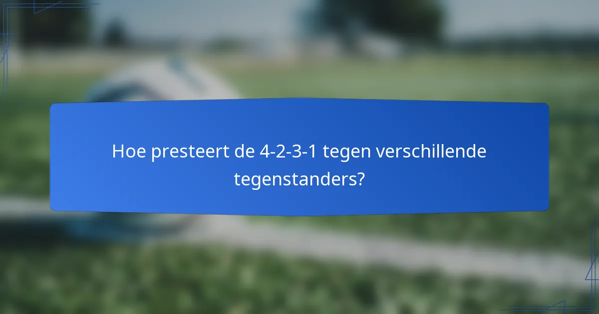 Hoe presteert de 4-2-3-1 tegen verschillende tegenstanders?