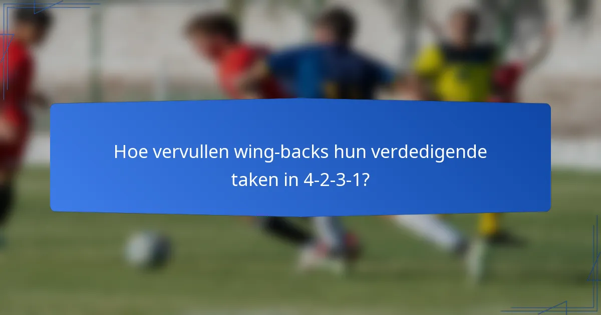 Hoe vervullen wing-backs hun verdedigende taken in 4-2-3-1?