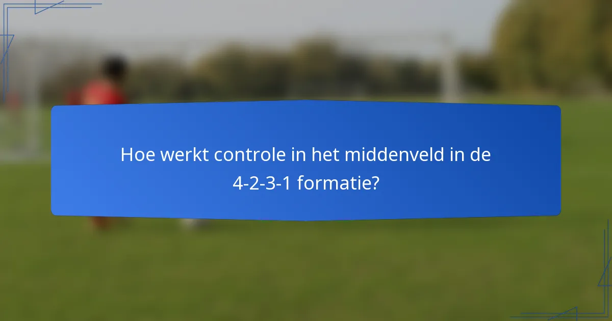 Hoe werkt controle in het middenveld in de 4-2-3-1 formatie?