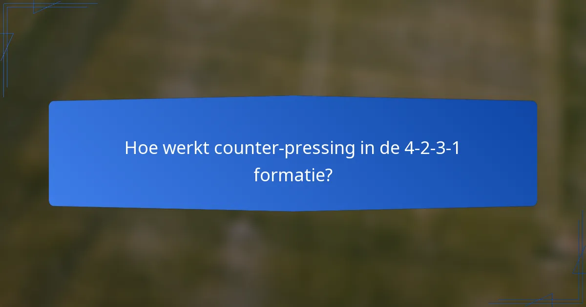 Hoe werkt counter-pressing in de 4-2-3-1 formatie?