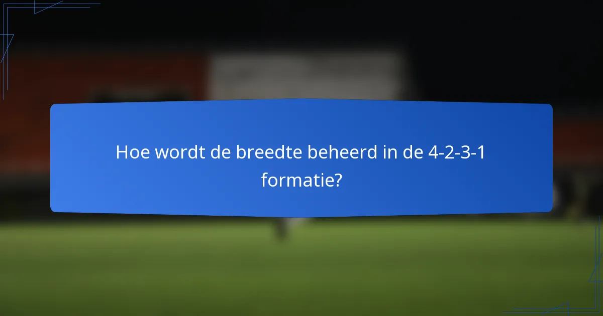 Hoe wordt de breedte beheerd in de 4-2-3-1 formatie?