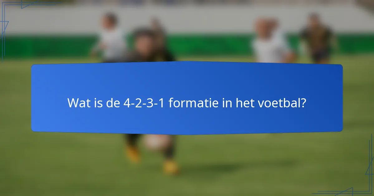 Wat is de 4-2-3-1 formatie in het voetbal?