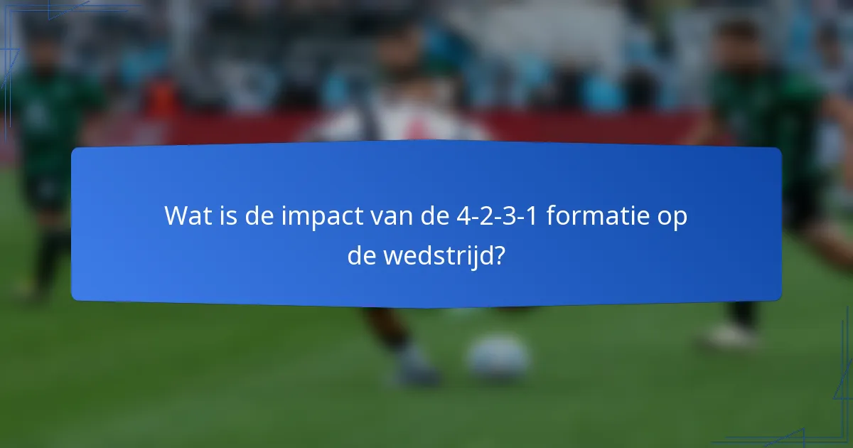 Wat is de impact van de 4-2-3-1 formatie op de wedstrijd?