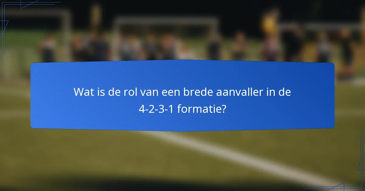 Wat is de rol van een brede aanvaller in de 4-2-3-1 formatie?