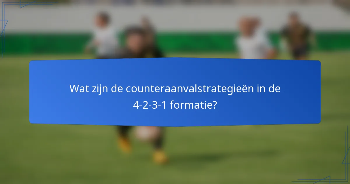 Wat zijn de counteraanvalstrategieën in de 4-2-3-1 formatie?