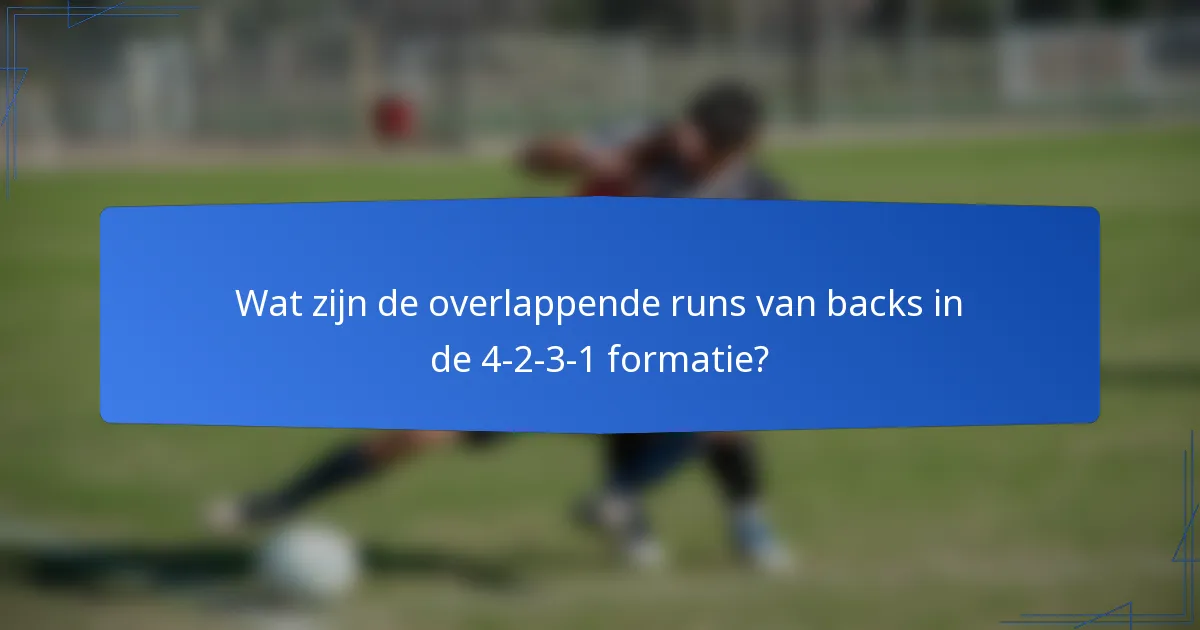 Wat zijn de overlappende runs van backs in de 4-2-3-1 formatie?