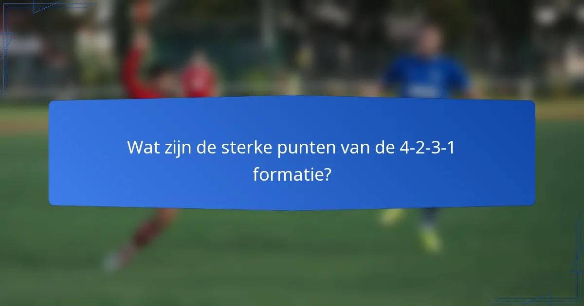 Wat zijn de sterke punten van de 4-2-3-1 formatie?