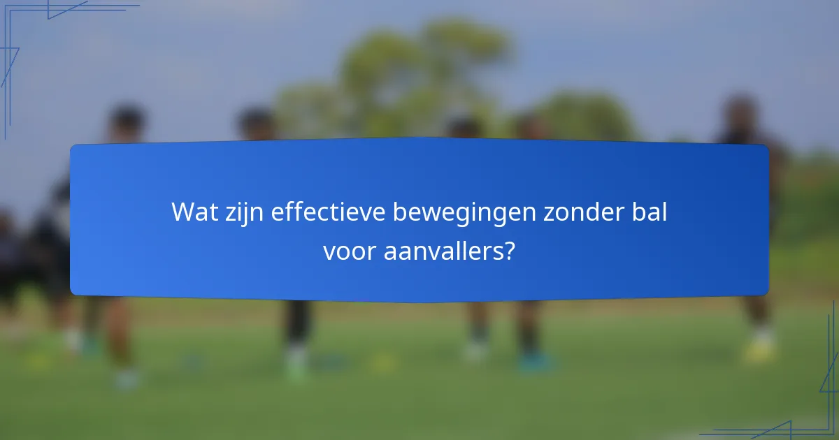 Wat zijn effectieve bewegingen zonder bal voor aanvallers?