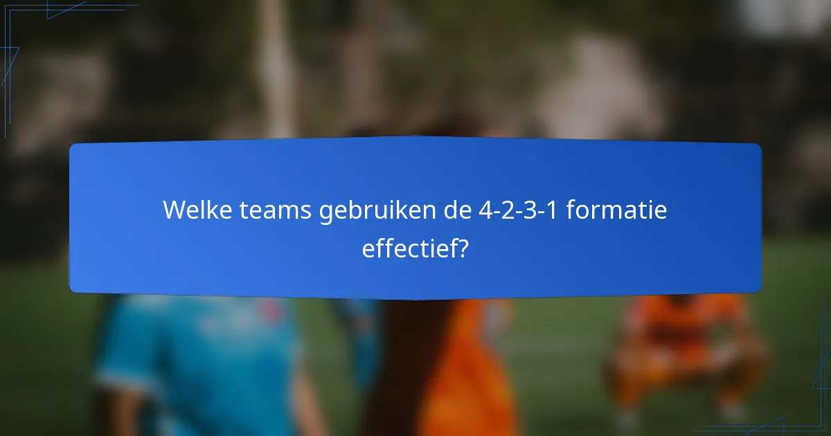 Welke teams gebruiken de 4-2-3-1 formatie effectief?